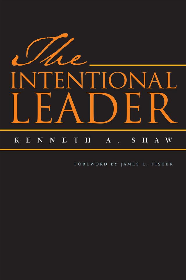 The Intentional Leader by Kenneth A. Shaw