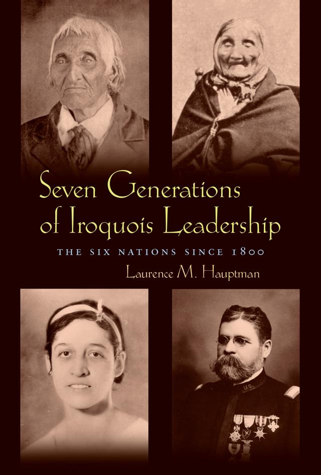 Seven Generations of Iroquois Leadership by Laurence M. Hauptman