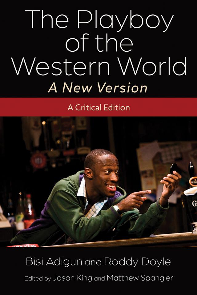 The Playboy of the Western World—A New Version by Bisi Adigun, Emer O'Toole, Jason King, Kelly Matthews, Matthew Spangler, Roddy Doyle, Sarah L. Townsend