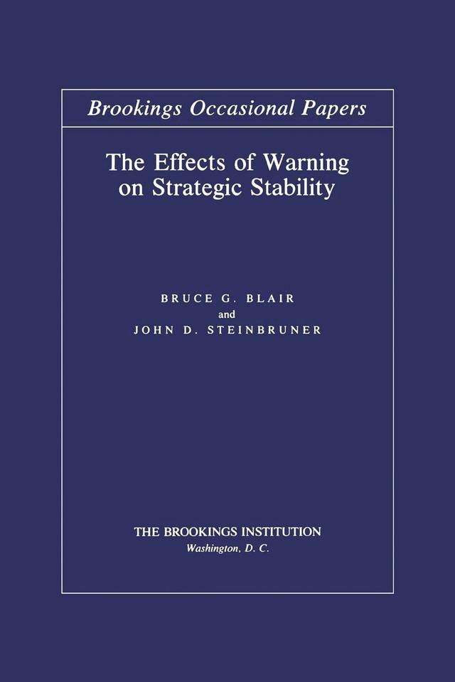 The Effects of Warning on Strategic Stability by Bruce G. Blair, John D. Steinbruner