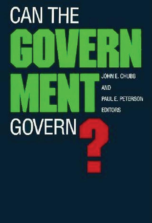 Can the Government Govern? by John E. Chubb, Paul E. Peterson