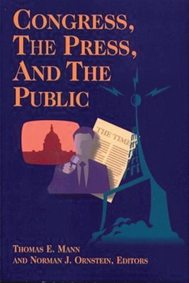 Congress, the Press, and the Public by Norman J. Ornstein, Thomas E. Mann
