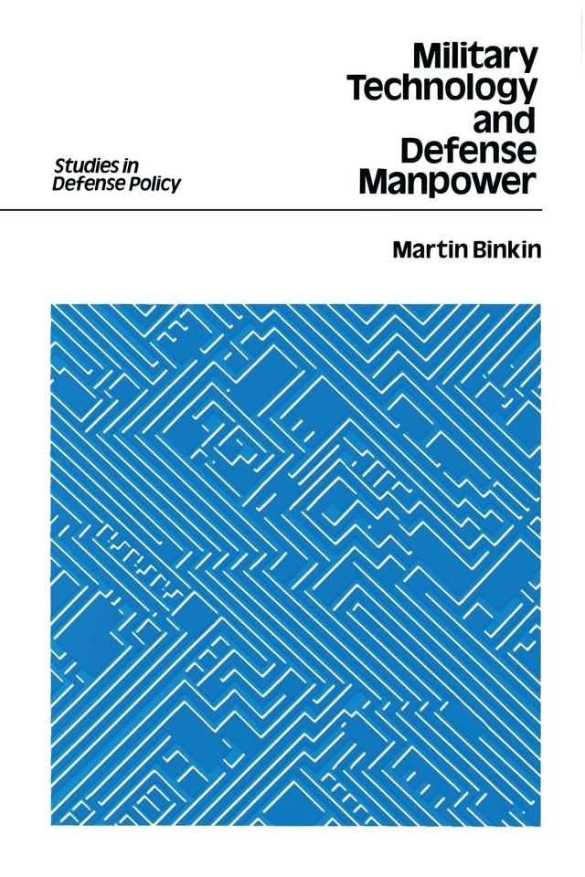 Military Technology and Defense Manpower by Martin Binkin