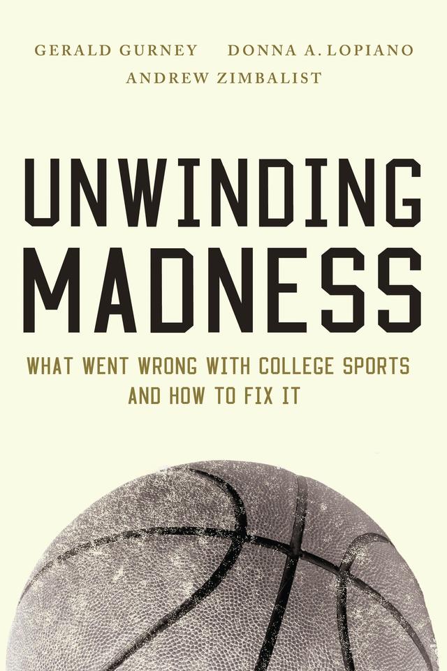 Unwinding Madness by Andrew Zimbalist, Donna A. Lopiano, Gerald S. Gurney