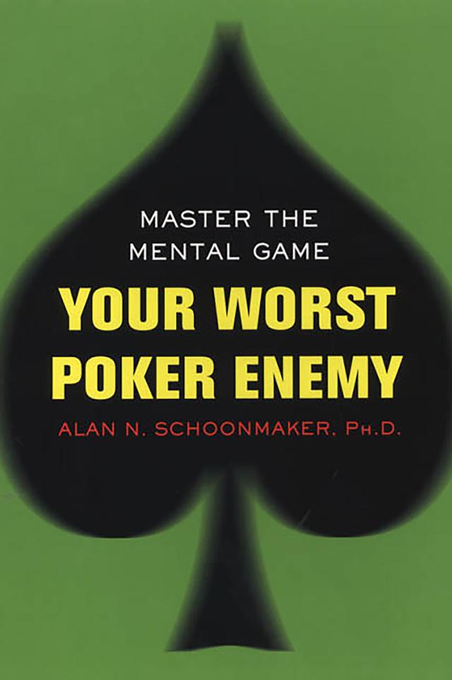 Your Worst Poker Enemy: Master The Mental Game by Alan N. Schoonmaker