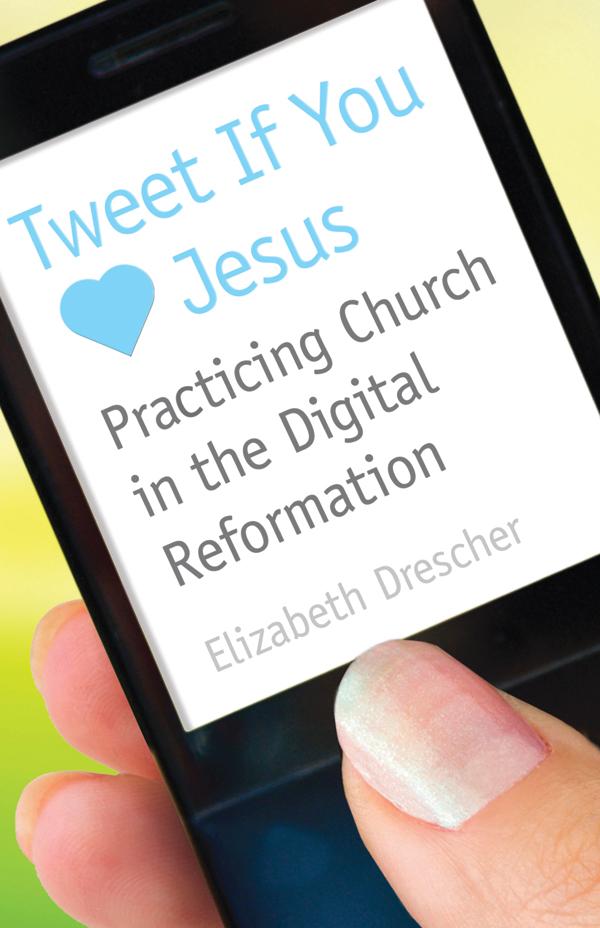Tweet If You Heart Jesus by Elizabeth Drescher