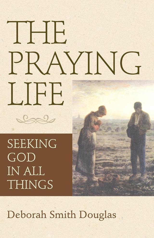 The Praying Life by Deborah Smith Douglas