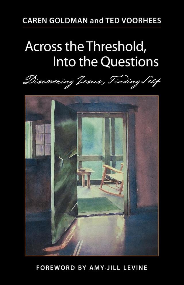 Across the Threshold, Into the Questions by Caren Goldman, Ted Voorhees