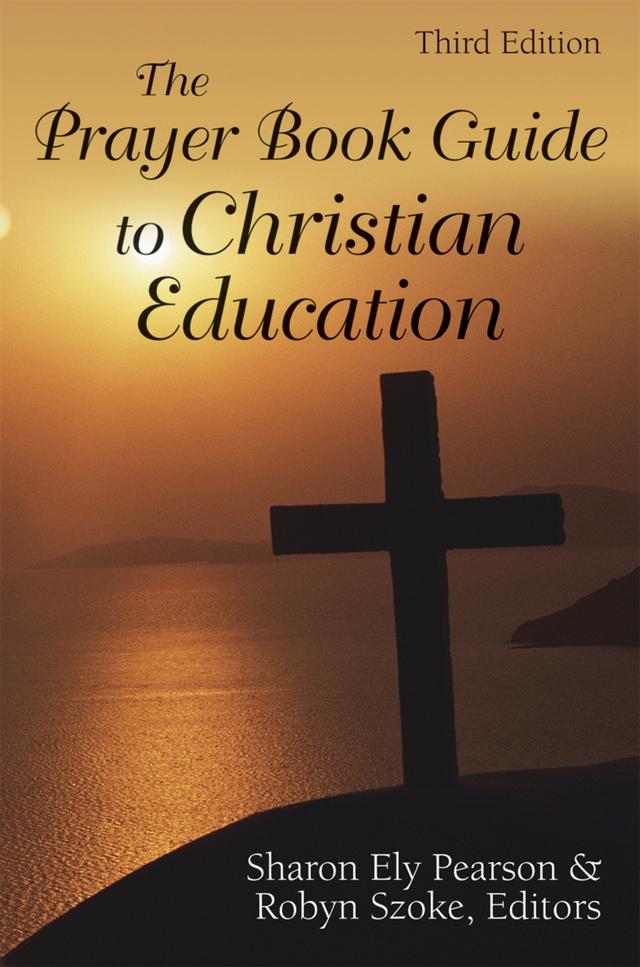 The Prayer Book Guide to Christian Education, Third Edition by Robyn Szoke, Sharon Ely Pearson