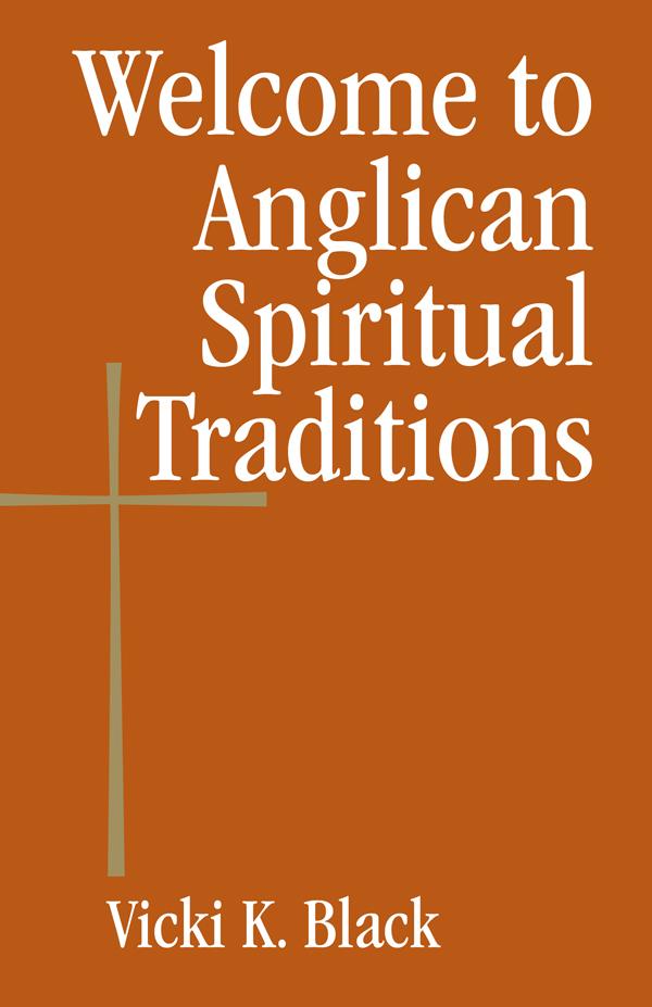 Welcome to Anglican Spiritual Traditions by Vicki K. Black