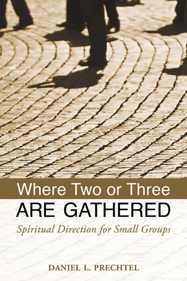 Where Two or Three Are Gathered by Daniel L. Prechtel