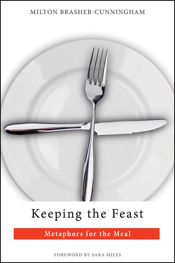 Keeping the Feast by Milton Brasher-Cunningham, Sara Miles