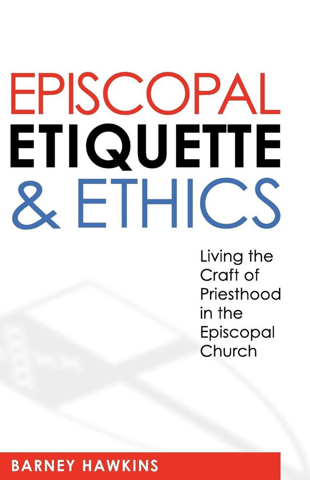 Episcopal Etiquette And Ethics by James Barney Hawkins