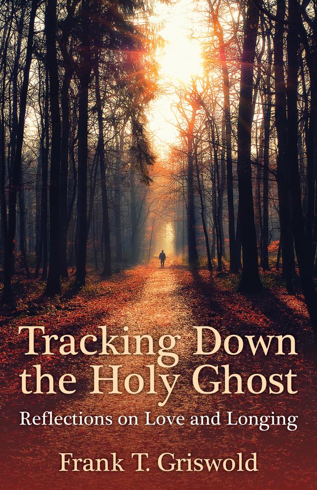 Tracking Down the Holy Ghost by Frank T. Griswold