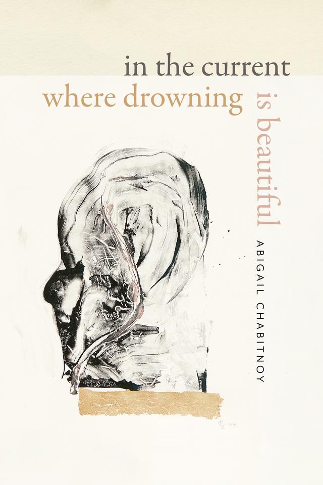 In the Current Where Drowning Is Beautiful by Abigail Chabitnoy