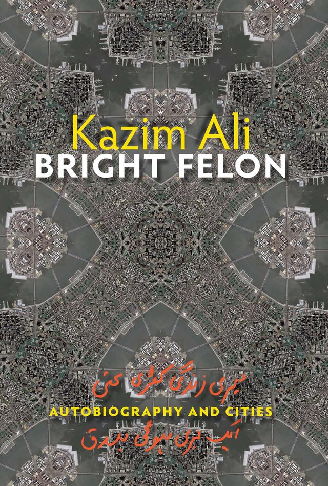 Bright Felon by Kazim Ali