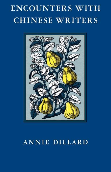 Encounters with Chinese Writers by Annie Dillard