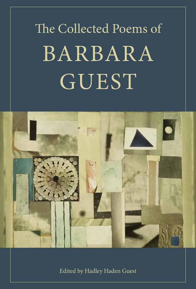 The Collected Poems of Barbara Guest by Barbara Guest, Hadley Guest