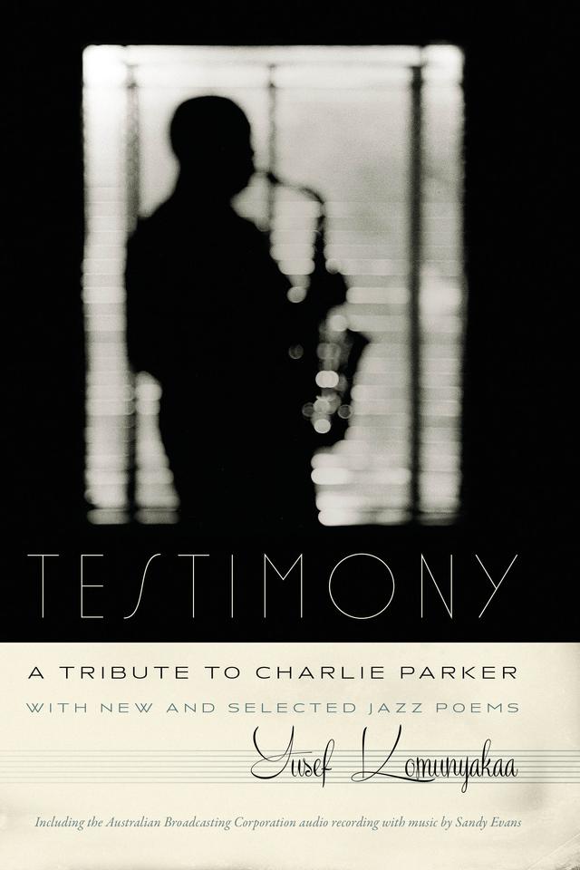 Testimony, A Tribute to Charlie Parker by Yusef Komunyakaa