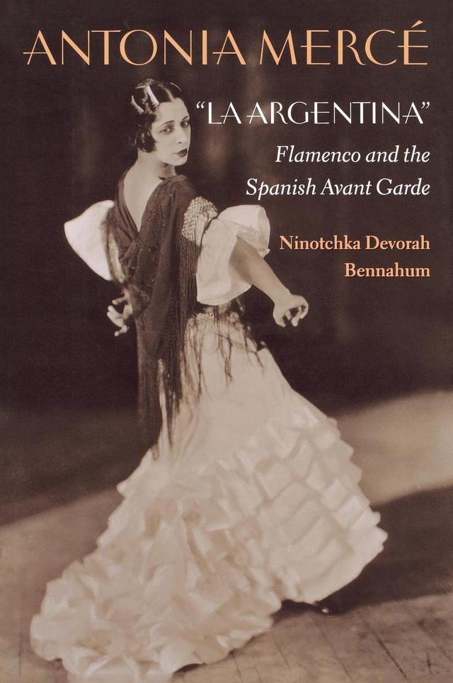 Antonia Mercé, "LaArgentina" by Ninotchka Bennahum