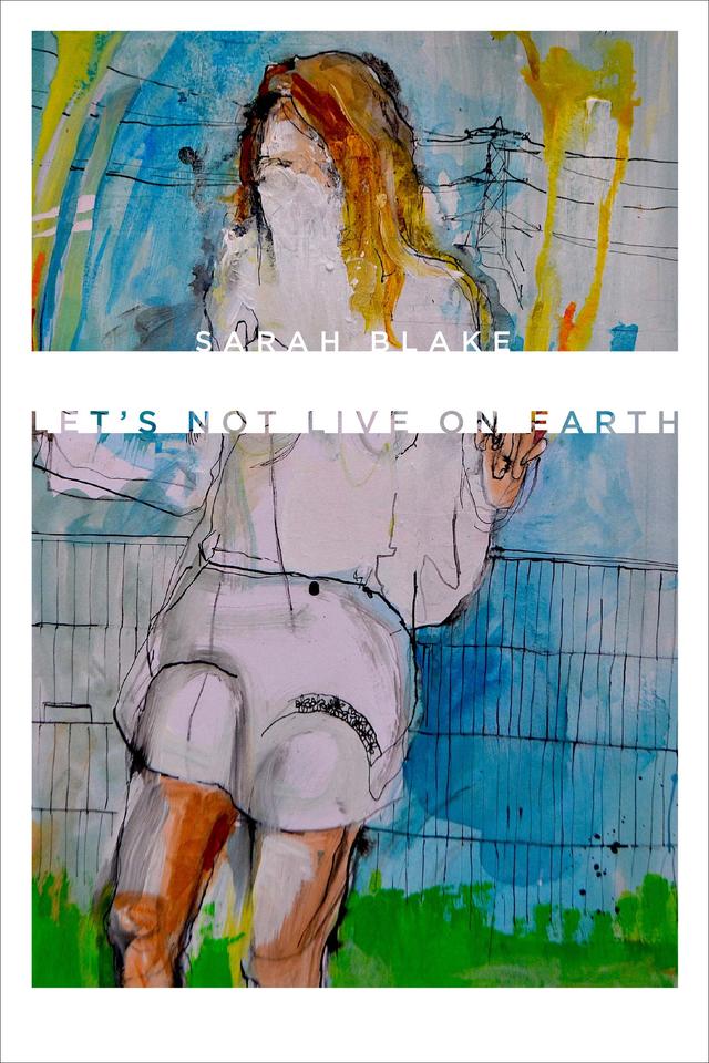 Let’s Not Live on Earth by Sarah Blake