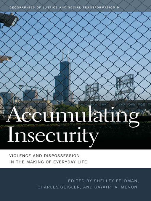 Accumulating Insecurity by Amy Siciliano, Anna Zalik, Charles Geisler, Claudia Aradau, Deborah Cowen, Gayatri A. Menon, Julie A. Nice, Martha T. McCluskey, Melissa W. Wright, Nicholas De Genova, Paula C. Johnson, Pheng Cheah, Shelley Feldman, Tyrell Haberkorn, Zakia Salime