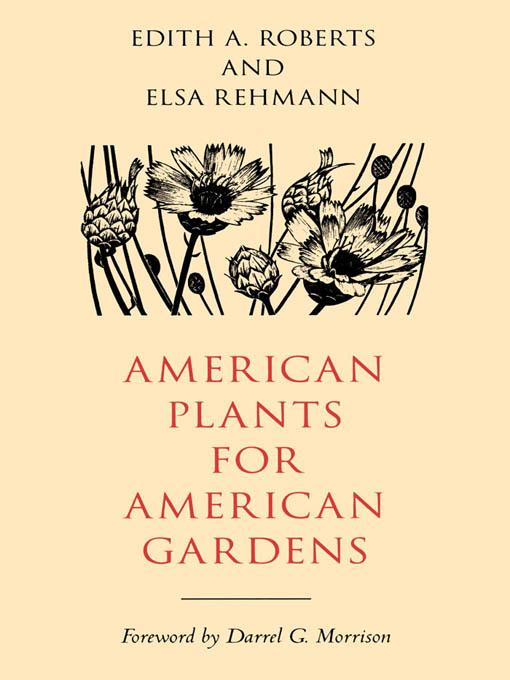 American Plants for American Gardens by Darrel G. Morrison, Edith A. Roberts, Elsa Rehmann