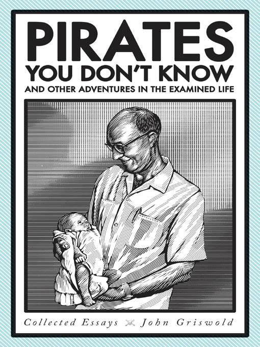 Pirates You Don't Know, and Other Adventures in the Examined Life by John Griswold