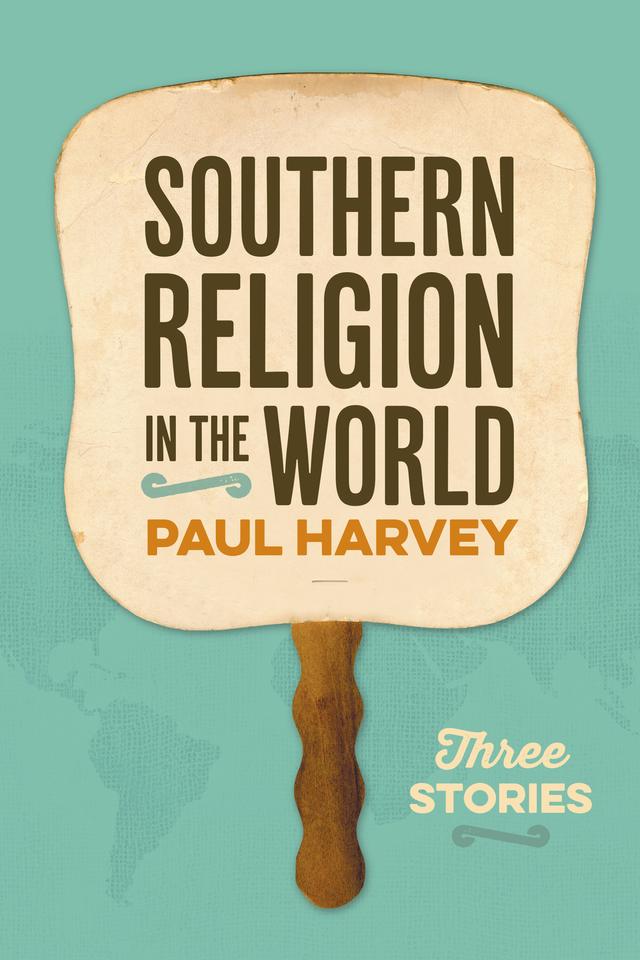 Southern Religion in the World by Paul Harvey