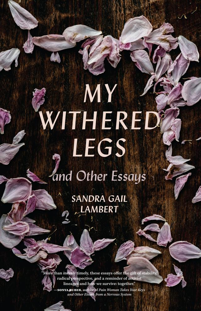 My Withered Legs and Other Essays by Sandra Gail Lambert