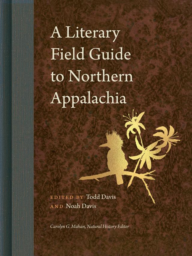 A Literary Field Guide to Northern Appalachia by Abby Minor, Adam Giannelli, Aimee Nezhukumatathil, Alison Hawthorne Deming, Allyson Comstock, Andrew C. Gottlieb, Andrew L. Shiels, Anni Liu, Ashley Hamersma, Betsy Sholl, Carl Engstrom, Carolyn Mahan, Chard deNiord, Charity Gingerich, Chase Twichell, Christina Seymour, Daniel Lassell, Dave Bonta, David Baker, David Shumate, Diane LeBlanc, Eleanor Stanford, Elizabeth Bradfield, Emily Beam, Gary Hawkins, Geffrey Davis, George David Clark, Grant Clauser, Gwen Noll, Hannah Fries, Hannah L. (Cave) Stout, Henry Hughes, Henry Shearon, Henry Walters, Jack Ridl, janan alexandra, Jeff Gundy, Jerry D. Hassinger, Jerry Wemple, J.L. Conrad, Joe Beam, Joe Wilkins, John Hodgen, Jordan Temchack, Joseph J. Capista, Judith Vollmer, Julia Shipley, Julia Spicher Kasdorf, Julie Swarstad Johnson, K.A. Hays, Karen J. Weyant, Kasey Jueds, Kerrin McCadden, Leah Poole Osowski, Lee Upton, Lisa Bellamy, L. Renée, Margaret Gibson, Marjorie Maddox, Matthew J. Spireng, Michael Garrigan, M.J. Iuppa, Neil Shepard, Nik Moore, Noah Davis, Philip Terman, Quinlin Taylor, Ray Noll, Rebecca Foust, Roberto D’Amanda, Robin Becker, Roger Mitchell, Ryan Walsh, Sarah Barber, Sarah Blake, Sarah E. Allen, Sean Prentiss, Shara McCallum, Stacie Cassarino, Susan Barba, Sydney Lea, Talley V. Kayser, Todd Davis, Willard P. Greenwood II, Xiaoly Li