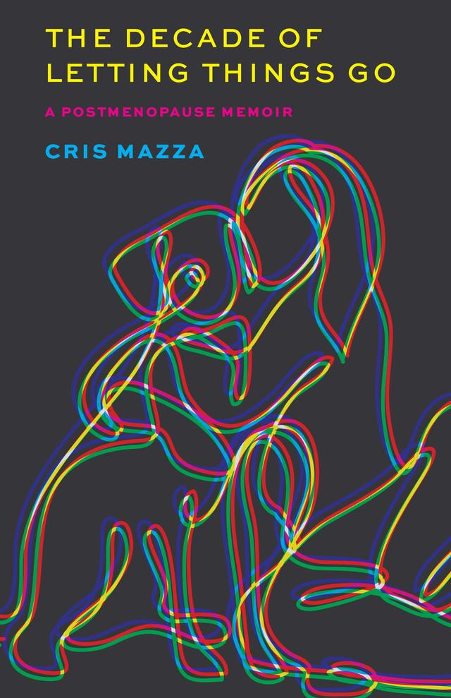 The Decade of Letting Things Go by Cris Mazza