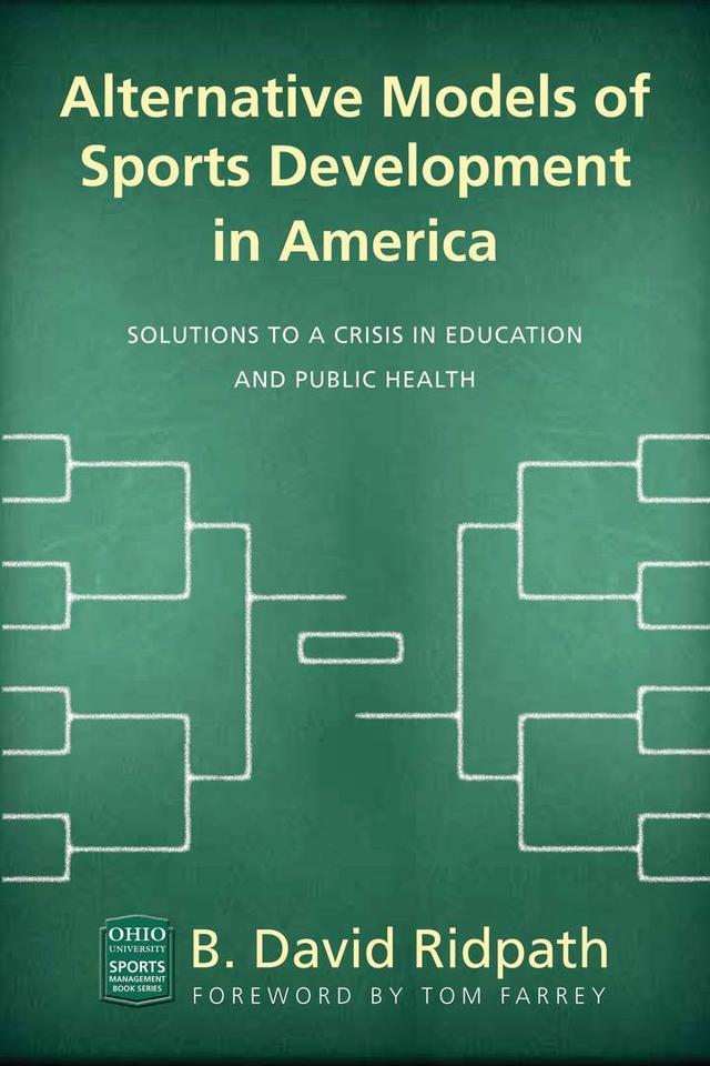 Alternative Models of Sports Development in America by B. David Ridpath, Tom Farrey