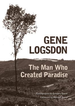 The Man Who Created Paradise by Gene Logsdon, Gregory Spaid, Wendell Berry