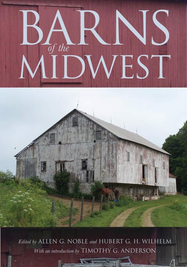 Barns of the Midwest by Allen G. Noble, Hubert G. H. Wilhelm, Timothy G. Anderson