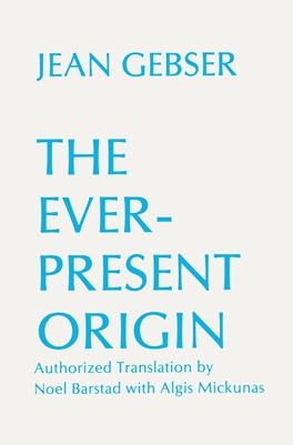 The Ever-Present Origin by Algis  Mickunas, Jean Gebser, Noel  Barstad