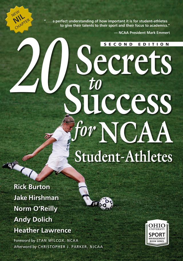 20 Secrets to Success for NCAA Student-Athletes by Andy Dolich, Christopher J. Parker, Heather Lawrence, Jake Hirshman, Norm O'Reilly, Rick Burton, Stan Wilcox