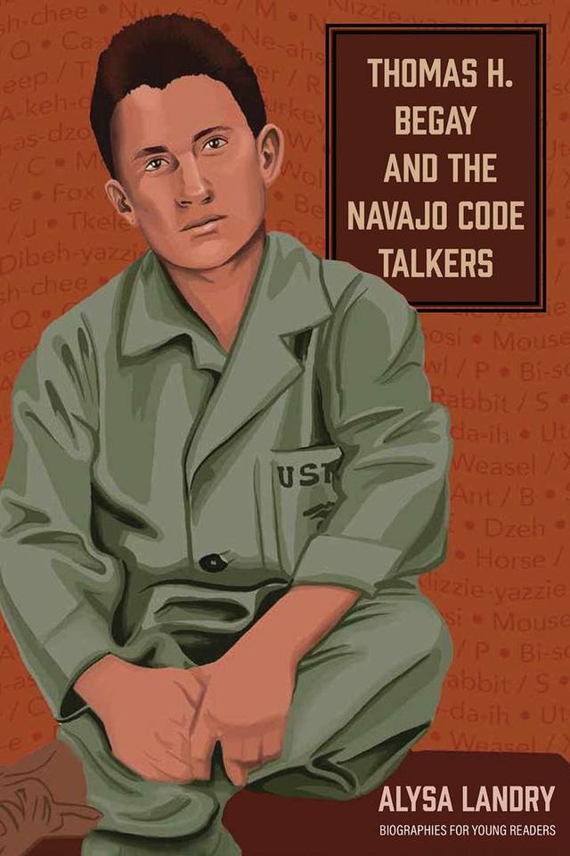 Thomas H. Begay and the Navajo Code Talkers by Alysa Landry