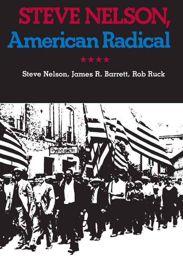 Steve Nelson, American Radical by James R. Barrett, Rob Ruck, Steve Nelson