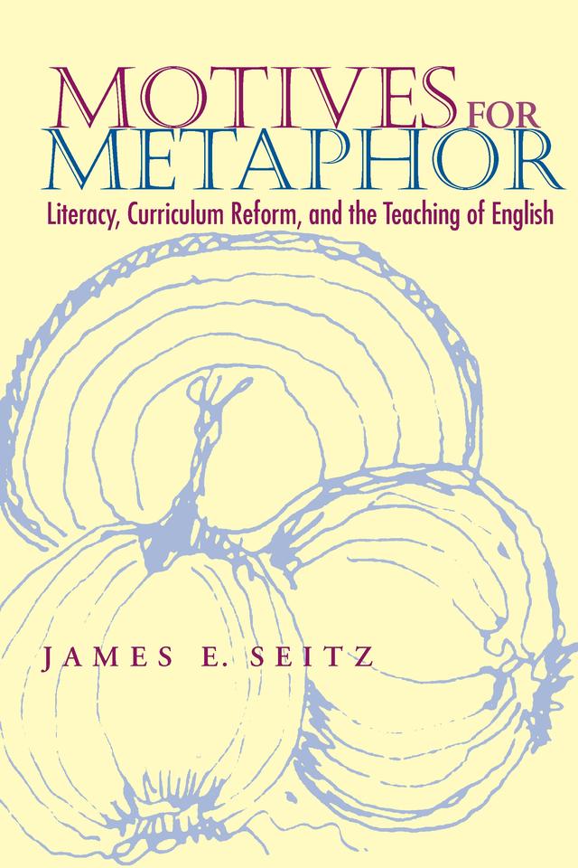 Motives For Metaphor by James E. Seitz