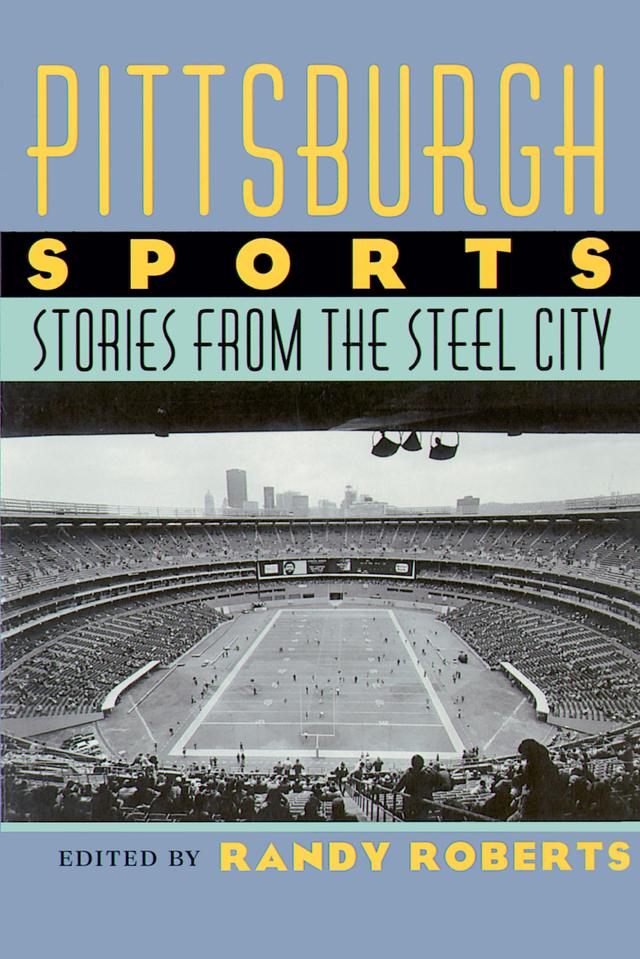 Pittsburgh Sports by Randy Roberts