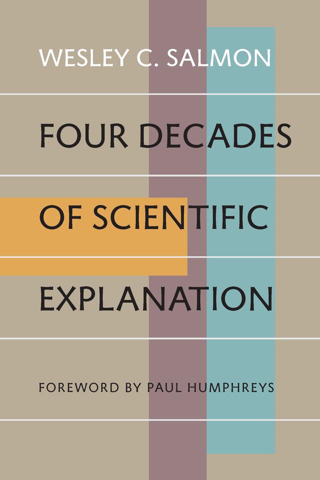 Four Decades of Scientific Explanation by Wesley C. Salmon