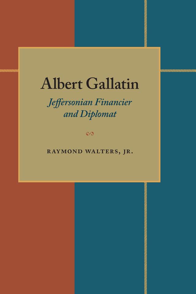 Albert Gallatin by Raymond Walters, Jr.