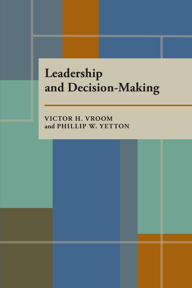 Leadership and Decision-Making by Philip W. Yetton, Victor Vroom