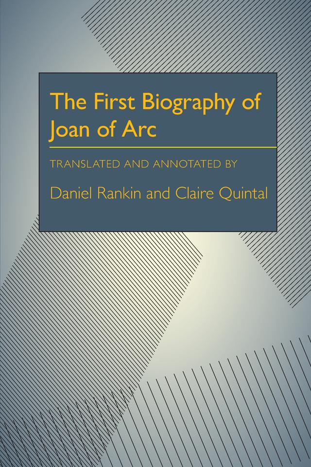 The First Biography of Joan of Arc by Claire Quintal, Daniel S. Rankin