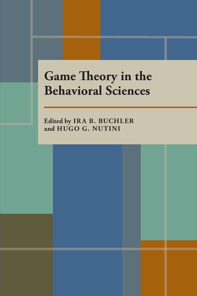 Game Theory in the Behavioral Sciences by Hugo G. Nutini, Ira R. Buchler