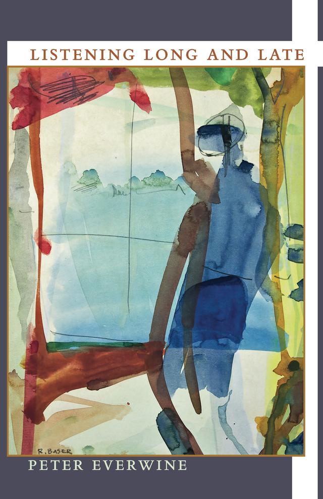 Listening Long and Late by Peter Everwine