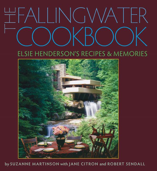 The Fallingwater Cookbook by Jane Citron, Robert Sendall, Suzanne L. Martinson