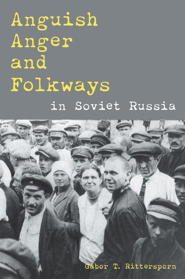 Anguish, Anger, and Folkways in Soviet Russia by Gábor Rittersporn