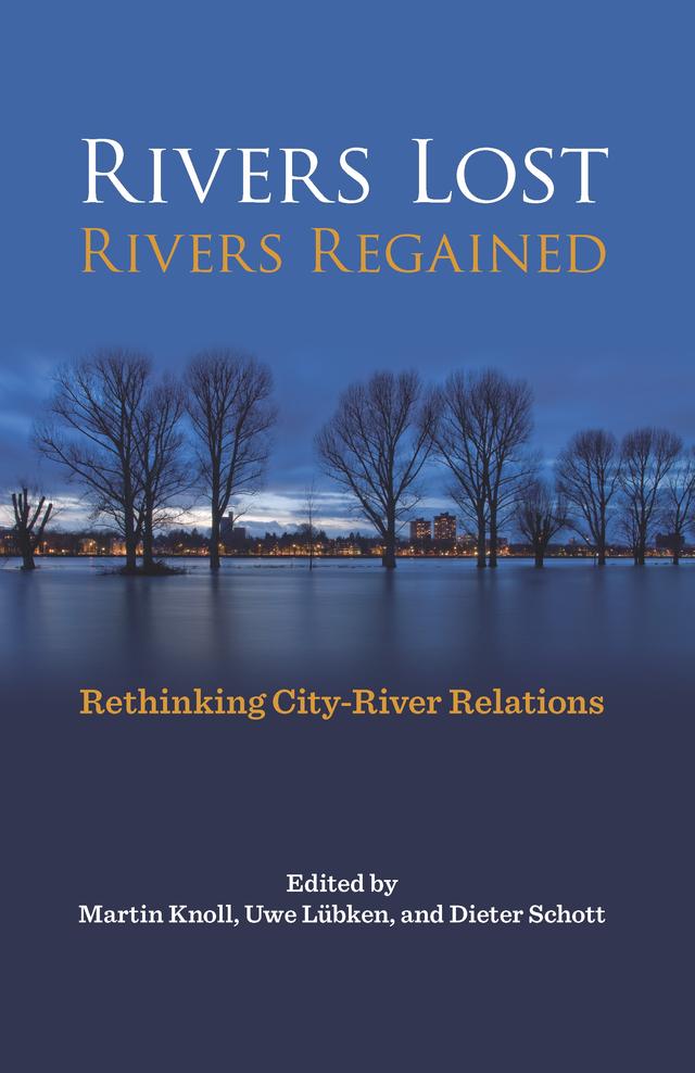 Rivers Lost, Rivers Regained by Dieter Schott, Martin Knoll, Uwe Lubken